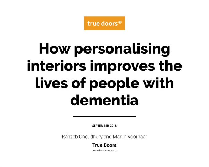 How personalising interiors improves the lives of people with dementia - A True Doors ® Report How personalising interiors improves the lives of people with dementia - A True Doors ® Report